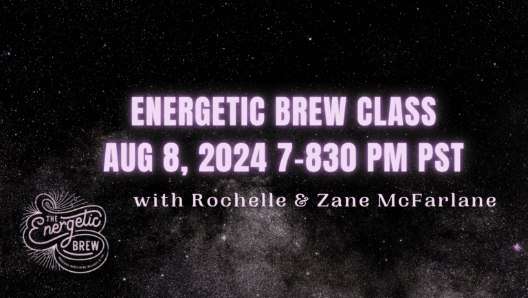 Energetic Brew Class Aug 8th, 2024 at 7-8:30 pm PST With Rochelle & Zane McFarlane