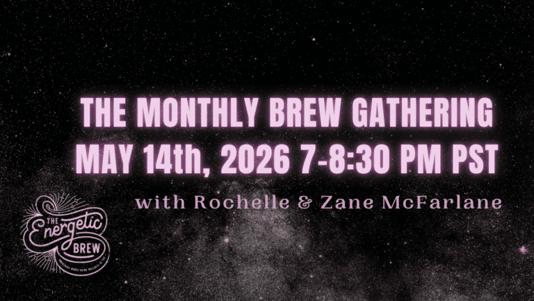 Energetic Brew Gathering May 14th, 2026 at 7-8:30 pm PST With Rochelle & Zane McFarlane
