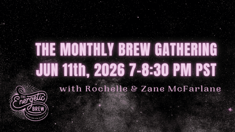 Energetic Brew Gathering June 11th, 2026 at 7-8:30 pm PST With Rochelle & Zane McFarlane